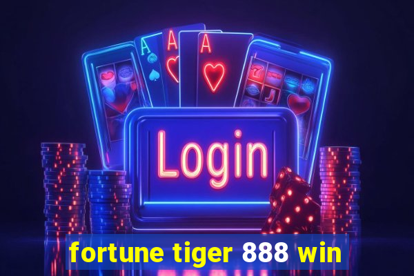 fortune tiger 888 win